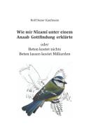 Wie mir Nîzamî unter einem Anaab Gottfindung erklärte di Rolf Dieter Kaufmann edito da tredition