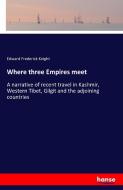 Where three Empires meet di Edward Frederick Knight edito da hansebooks