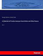 A Collection of Treaties between Great Britain and Other Powers di George Chalmers, Britain Great edito da hansebooks