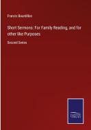 Short Sermons: For Family Reading, and for other like Purposes di Francis Bourdillon edito da Salzwasser-Verlag