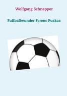Fußballwunder Ferenc Puskas di Wolfgang Schnepper edito da Books on Demand