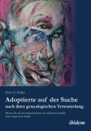 Adoptierte auf der Suche nach ihrer genealogischen Verwurzelung di Peter Kühn edito da Ibidem-Verlag