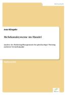 Mehrkanalsysteme im Handel di Jens Klingohr edito da Diplom.de