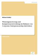 Wissensgenerierung und Kompetenzentwicklung im Rahmen von Corporate Entrepreneurship-Aktivitäten di Michael Erdélyi edito da Diplom.de