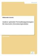 Analyse Optimaler Vermarktungsstrategien Fur Innovative Investmentprodukte di Aleksandar Jeremic edito da Grin Verlag