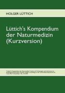 Lüttich's Kompendium der Naturmedizin (Kurzversion) di Holger Lüttich edito da Books on Demand