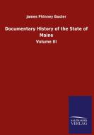 Documentary History of the State of Maine di James Phinney Baxter edito da Salzwasser-Verlag GmbH