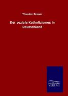 Der soziale Katholizismus in Deutschland di Theodor Brauer edito da TP Verone Publishing