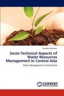 Socio-Technical Aspects of Water Resources Management in Central Asia di Iskandar Abdullaev edito da LAP Lambert Academic Publishing