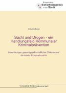 Sucht und Drogen - ein Handlungsfeld Kommunaler Kriminalprävention di Claudia Kaup edito da Verlag f. Polizeiwissens.