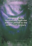 Hungary And Its Revolutions From The Earliest Period To The Nineteenth Century di S E O edito da Book On Demand Ltd.