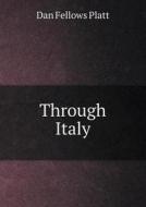Through Italy di Dan Fellows Platt edito da Book On Demand Ltd.