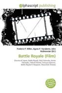 Battle Royale (film) di #Miller,  Frederic P. Vandome,  Agnes F. Mcbrewster,  John edito da Vdm Publishing House