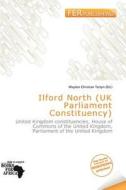 Ilford North (uk Parliament Constituency) edito da Fer Publishing