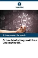 Grüne Marketingpraktiken und methodik di K. Jegatheesan Karuppiah edito da Verlag Unser Wissen