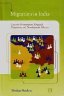 Migration in India: Links to Urbanization, Regional Disparities and Development Policies di Shekhar Mukherji edito da Rawat Publications