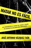 Matar no es fácil di José Antonio Vázquez Taín edito da Espasa Libros, S.L.