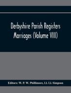 Derbyshire Parish Registers. Marriages (Volume Viii) di Ll. Ll. Simpson edito da Alpha Editions