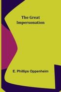 The Great Impersonation di E. Phillips Oppenheim edito da Alpha Editions