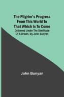 The Pilgrim's Progress from this world to that which is to come di John Bunyan edito da Alpha Editions