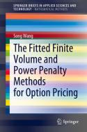The Fitted Finite Volume and Power Penalty Methods for Option Pricing di Song Wang edito da SPRINGER NATURE