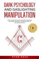 Dark Psychology And Gaslighting Manipulation di Pace Ryan Pace edito da Independently Published
