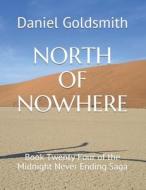 NORTH OF NOWHERE di Goldsmith Daniel Goldsmith edito da Independently Published