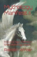 Mythology Manifest II di Winter Raistlin Winter edito da Independently Published