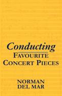 Conducting Favourite Concert Pieces di Norman Del Mar edito da OUP Oxford