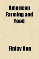 American Farming And Food di Finlay Dun edito da General Books Llc