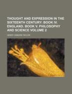 Thought And Expression In The Sixteenth Century (volume 2) di Henry Osborn Taylor edito da General Books Llc