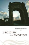 Stoicism and Emotion di Margaret R. Graver edito da The University of Chicago Press