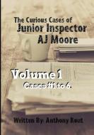 The Curious Cases of Junior Inspector AJ Moore. Volume 1 di Anthony Rout edito da Lulu.com