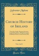 Church History of Ireland, Vol. 2 of 2: From the Anglo-Norman Invasion to the Reformation, with Succession of Bishops Down to the Present Day (Classic di Sylvester Malone edito da Forgotten Books