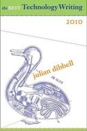 The Best Technology Writing 2010 di Julian Dibbell edito da Yale University Press