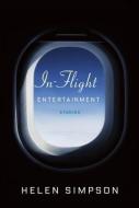 In-Flight Entertainment di Helen Simpson edito da KNOPF