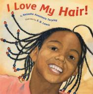 I Love My Hair! di Natasha Anastasia Tarpley edito da Little, Brown & Company