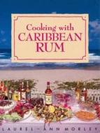 Cooking With Caribbean Rum di Laurel-Ann Morley edito da Macmillan Education