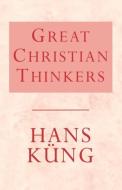 Great Christian Thinkers di Hans Kung edito da SCM Press