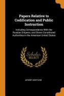 Papers Relative To Codification And Public Instruction di Jeremy Bentham edito da Franklin Classics Trade Press