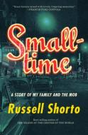 Smalltime: A Story of My Family and the Mob di Russell Shorto edito da W W NORTON & CO