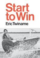 Start to Win di Eric Twiname edito da W W NORTON & CO