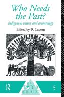Who Needs the Past? di Robert Layton edito da Routledge