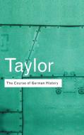 The Course of German History di A. J. P. Taylor edito da Taylor & Francis Ltd