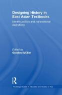 Designing History in East Asian Textbooks di Gotelind Müller edito da Routledge