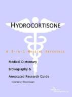 Hydrocortisone - A Medical Dictionary, Bibliography, And Annotated Research Guide To Internet References di Icon Health Publications edito da Icon Group International