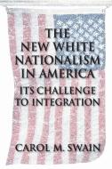 The New White Nationalism in America di Carol M. Swain edito da Cambridge University Press