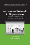 Interpersonal Networks in Organizations di Martin (Pennsylvania State University) Kilduff, David (Carnegie Mellon University Krackhardt edito da Cambridge University Press