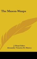 The Mason-Wasps di Jean-Henri Fabre, J. Henri Fabre edito da Kessinger Publishing