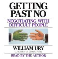 Getting Past No: Negotiating in Difficult Situations di William L. Ury edito da Random House Audio Publishing Group